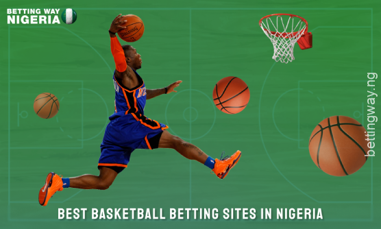 The best basketball betting sites in Nigeria offer up-to-date match information, reviews and comparison tables for your convenience
