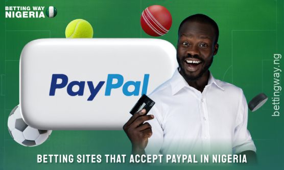 Betting sites in Nigeria that accept PayPal offer secure and convenient online transactions for users
